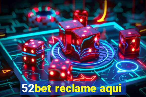 52bet reclame aqui